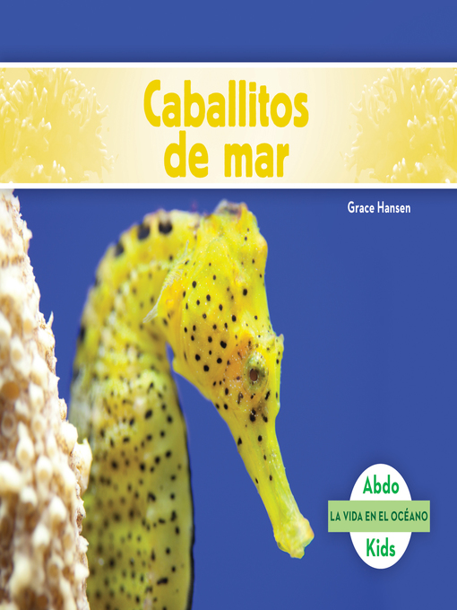 Title details for Caballitos de mar (Seahorses) (Spanish Version) by Grace Hansen - Available